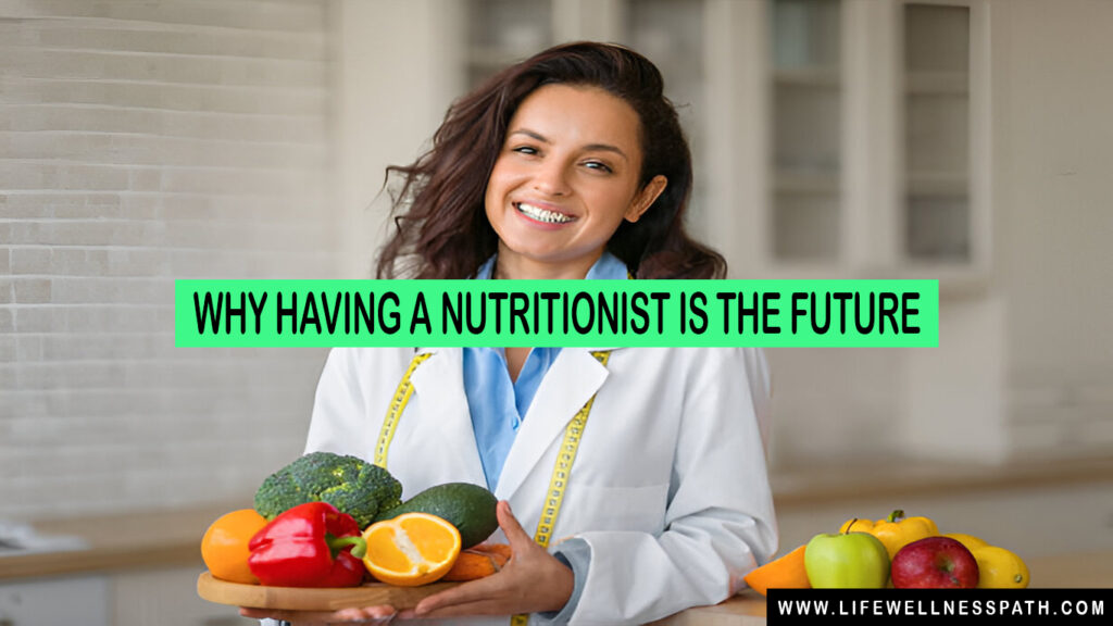 Why Having a Nutritionist is the Future